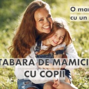 Tabara de Mamici cu Copii 10 - 15 august M + 1 Copil 2025